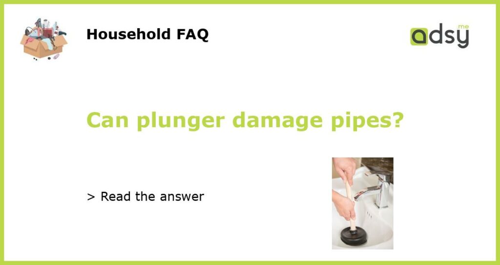 Can plunger damage pipes featured