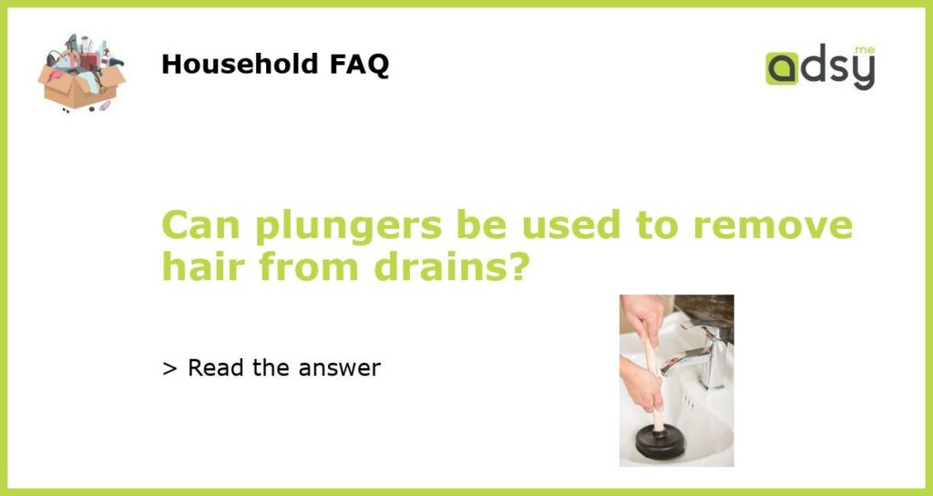 Can plungers be used to remove hair from drains featured