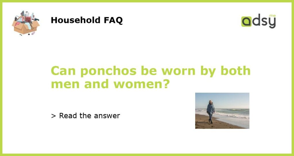 Can ponchos be worn by both men and women featured