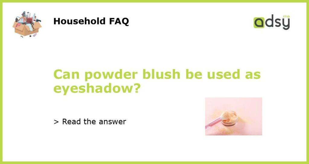 Can powder blush be used as eyeshadow featured
