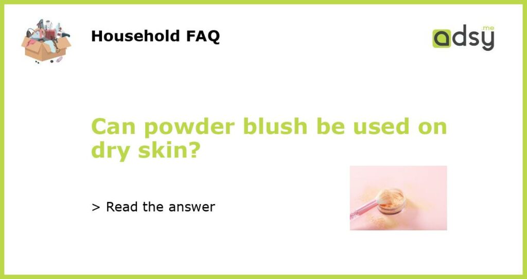 Can powder blush be used on dry skin featured