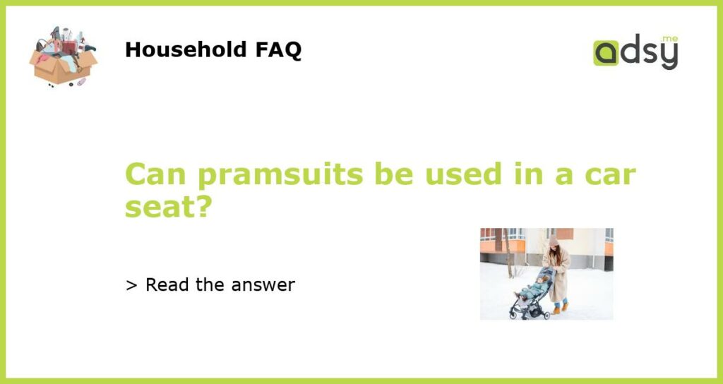 Can pramsuits be used in a car seat featured