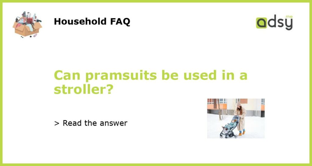 Can pramsuits be used in a stroller featured