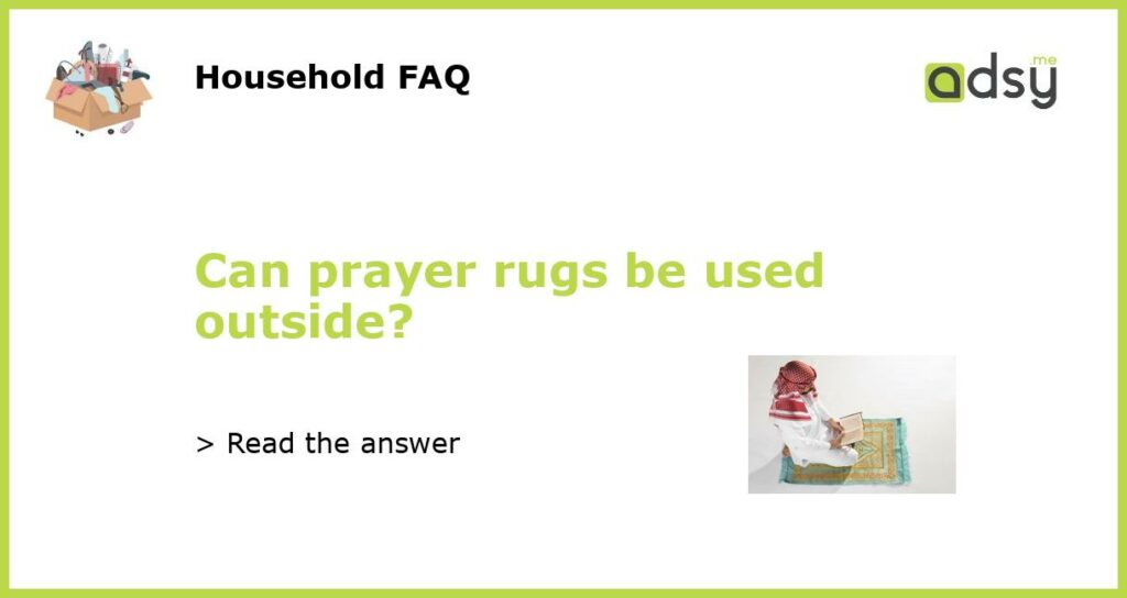 Can prayer rugs be used outside?