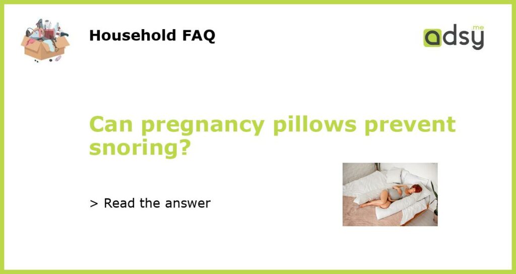 Can pregnancy pillows prevent snoring featured