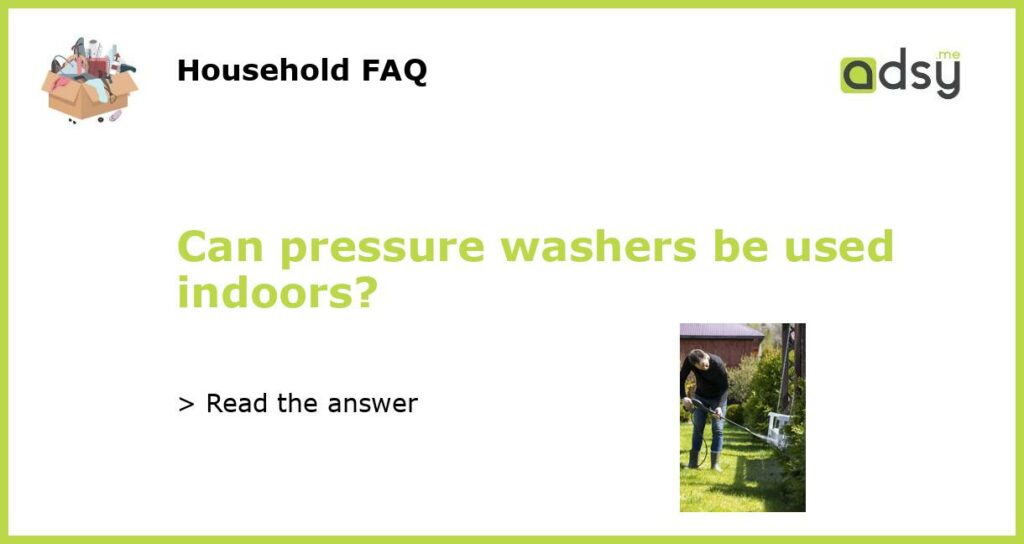 Can pressure washers be used indoors featured