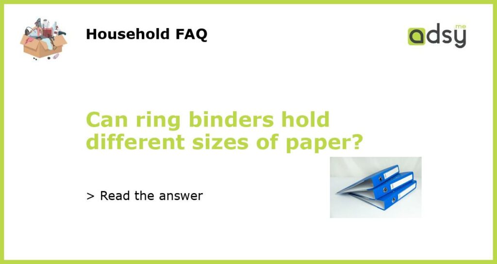 Can ring binders hold different sizes of paper featured