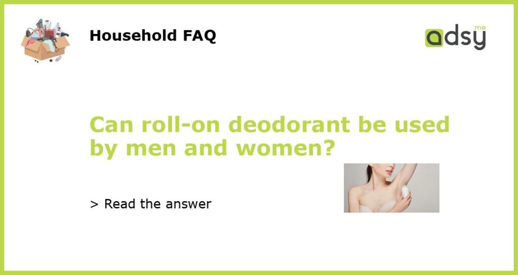 Can roll on deodorant be used by men and women featured