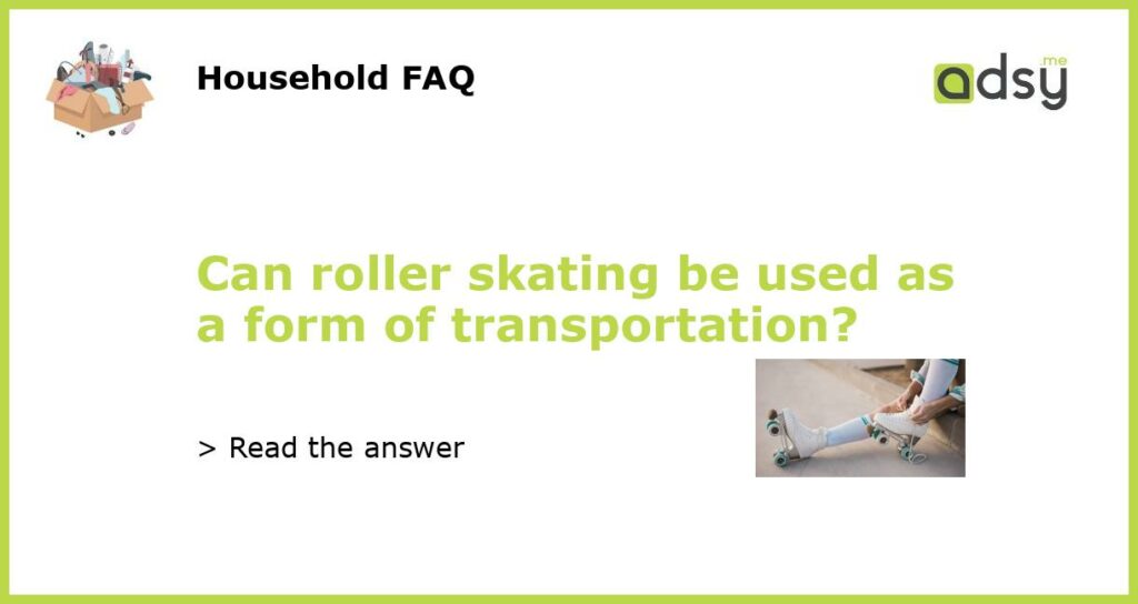 Can roller skating be used as a form of transportation featured