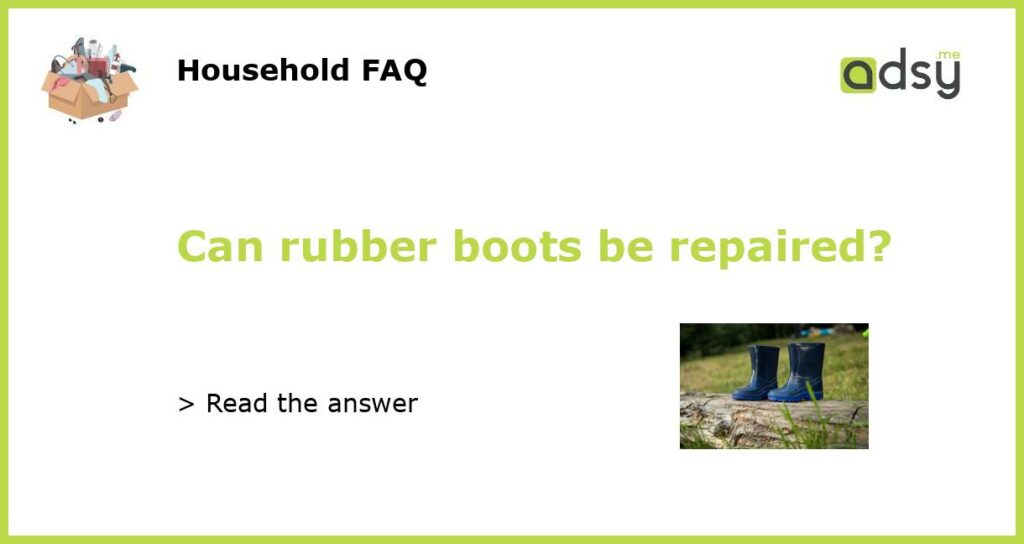 Can rubber boots be repaired featured