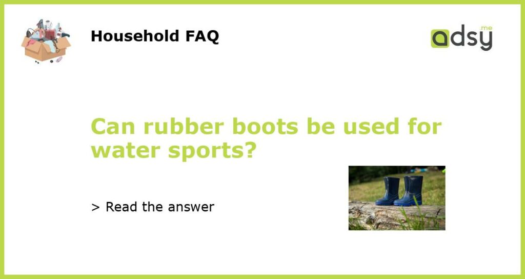 Can rubber boots be used for water sports featured