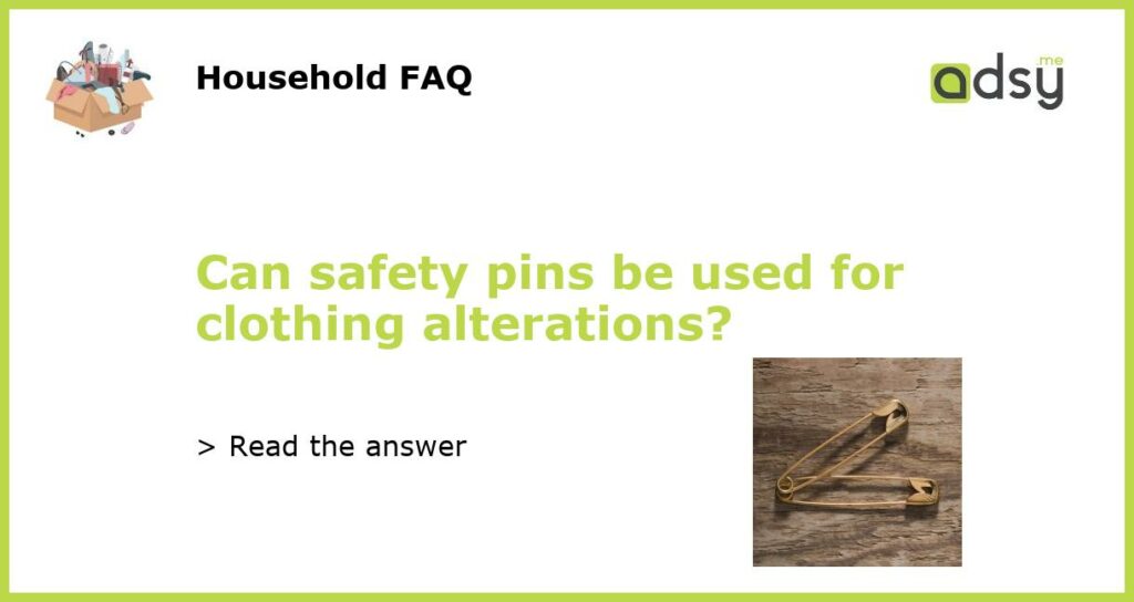 Can safety pins be used for clothing alterations featured