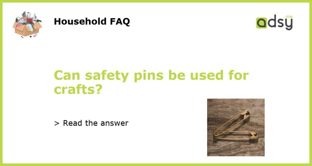 Can safety pins be used for crafts featured