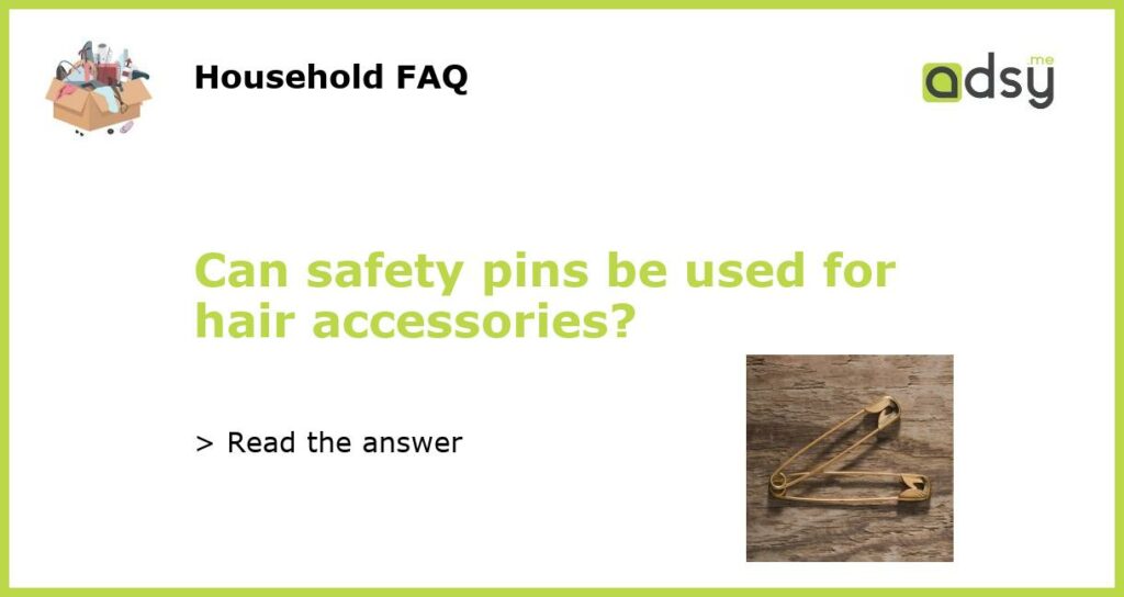 Can safety pins be used for hair accessories featured