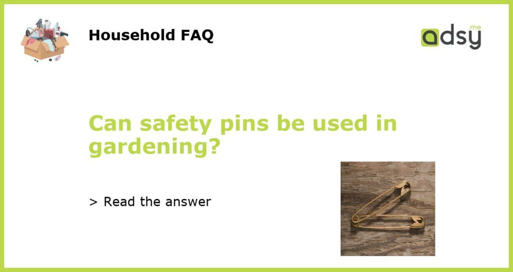 Can safety pins be used in gardening featured