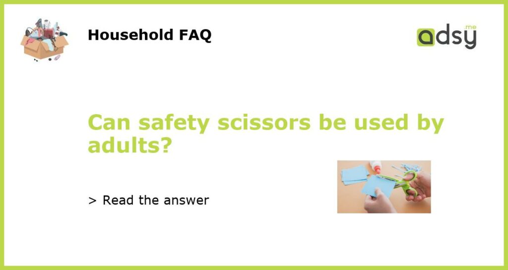 Can safety scissors be used by adults featured