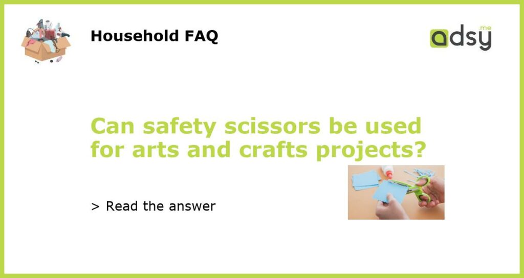 Can safety scissors be used for arts and crafts projects featured