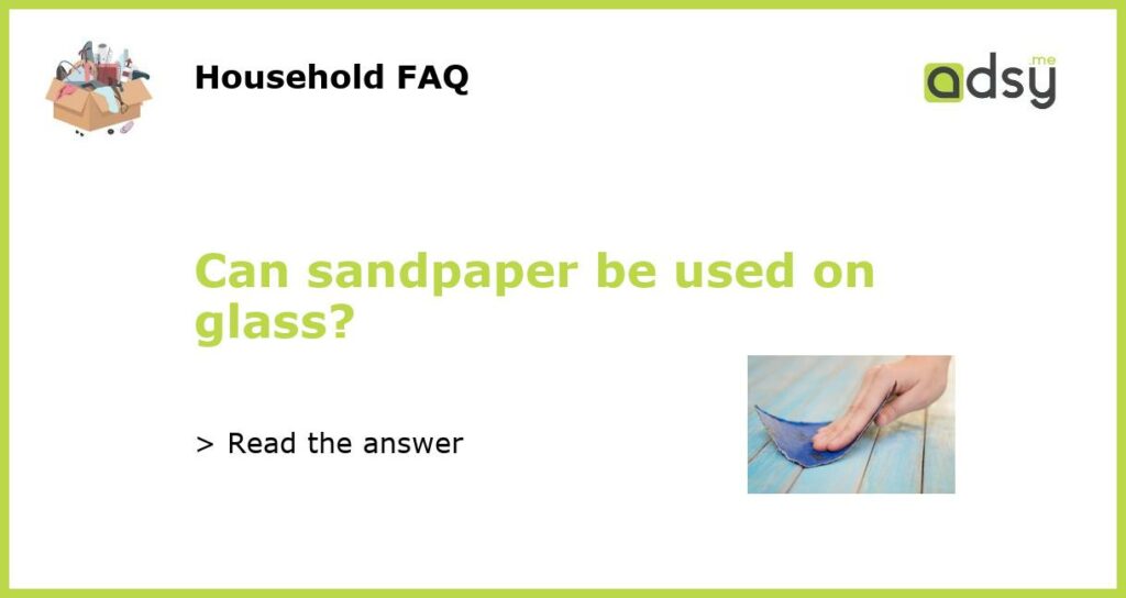 Can sandpaper be used on glass featured