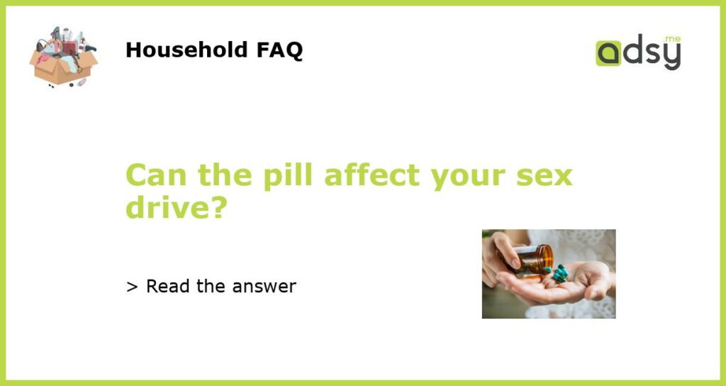 Can the pill affect your sex drive?