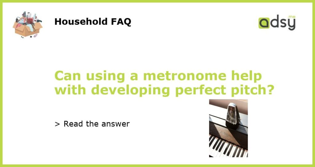 Can using a metronome help with developing perfect pitch featured