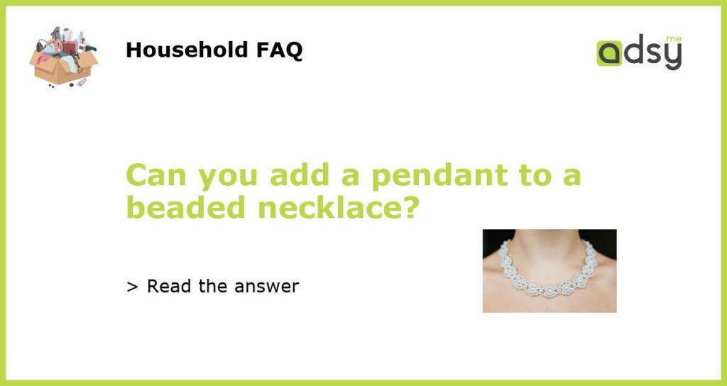 Can you add a pendant to a beaded necklace featured
