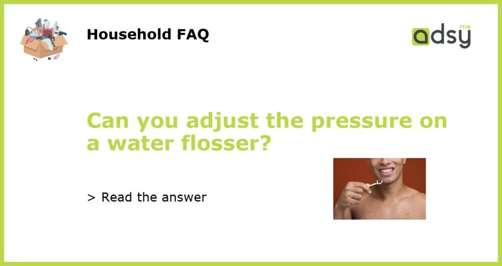 Can you adjust the pressure on a water flosser featured