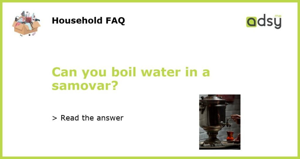 Can you boil water in a samovar?