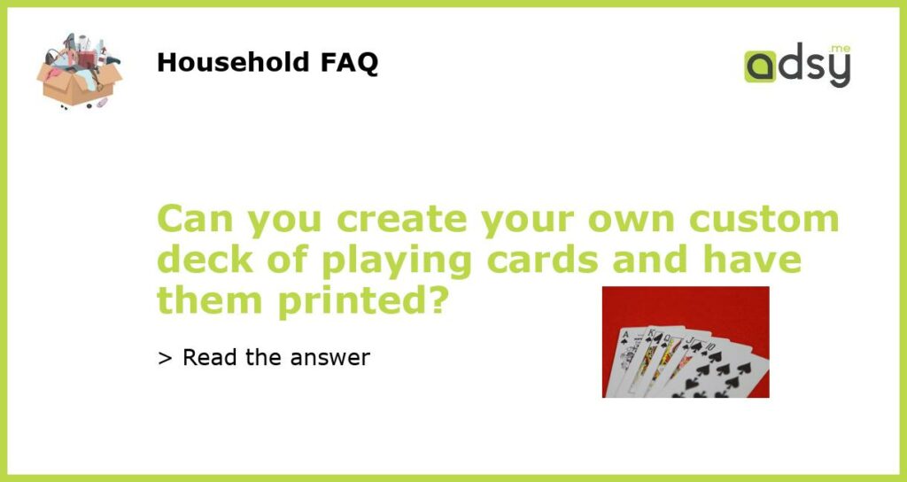 Can you create your own custom deck of playing cards and have them printed featured