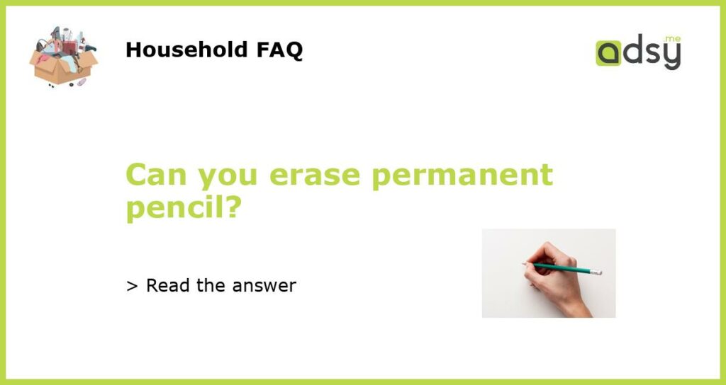 Can you erase permanent pencil?