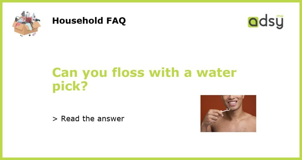 Can you floss with a water pick featured