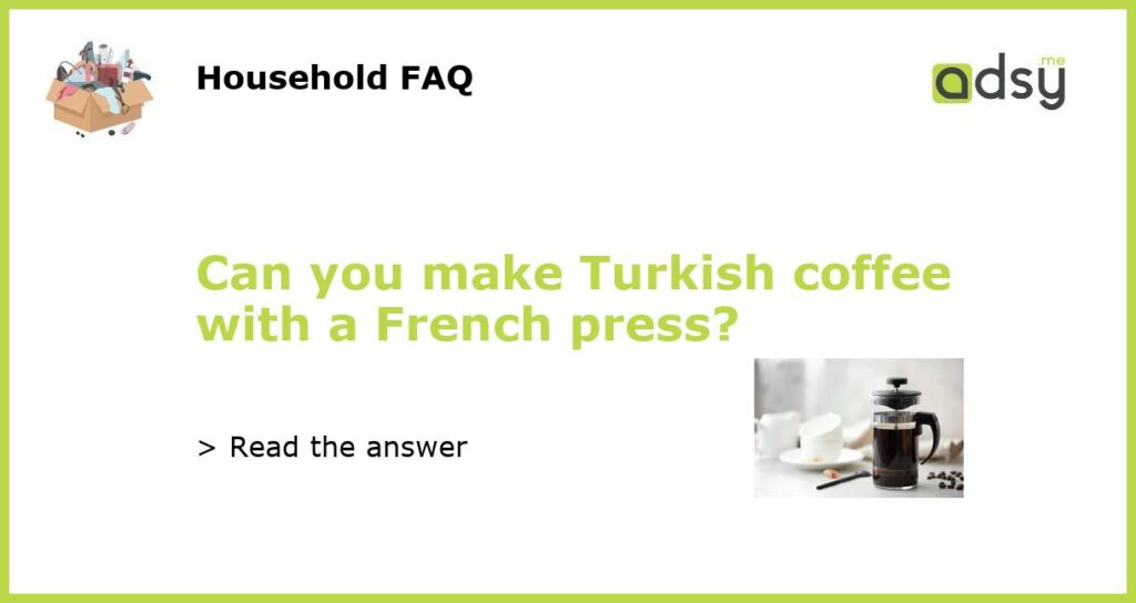 Can you make Turkish coffee with a French press featured