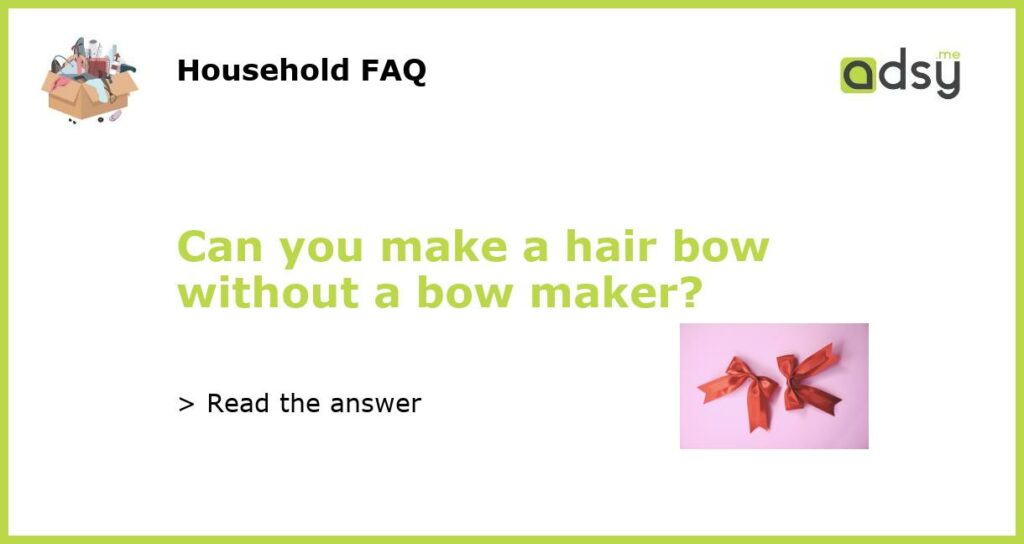 Can you make a hair bow without a bow maker featured