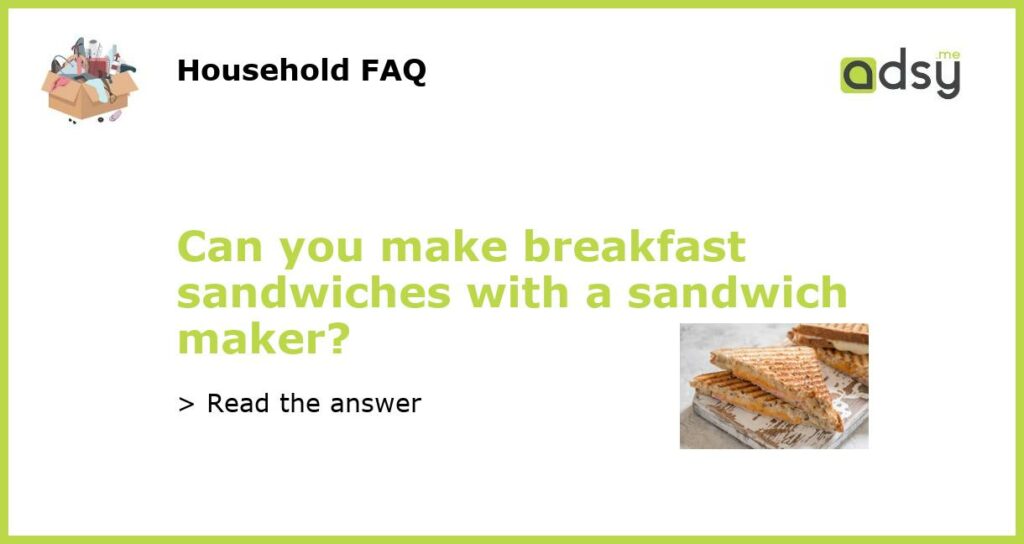 Can you make breakfast sandwiches with a sandwich maker featured