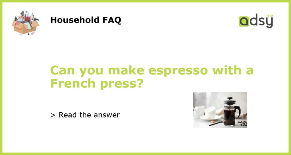 Can you make espresso with a French press featured