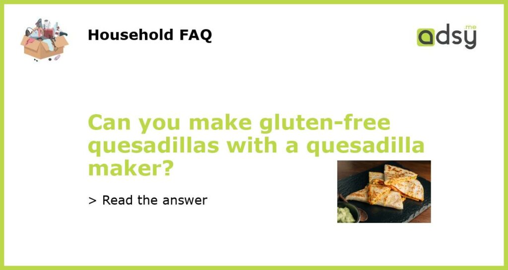 Can you make gluten free quesadillas with a quesadilla maker featured