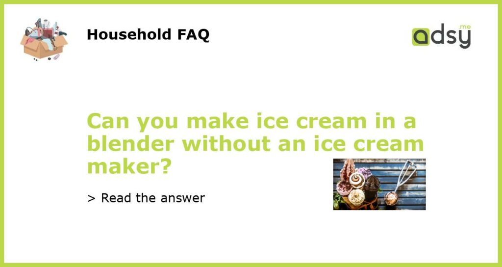 Can you make ice cream in a blender without an ice cream maker featured