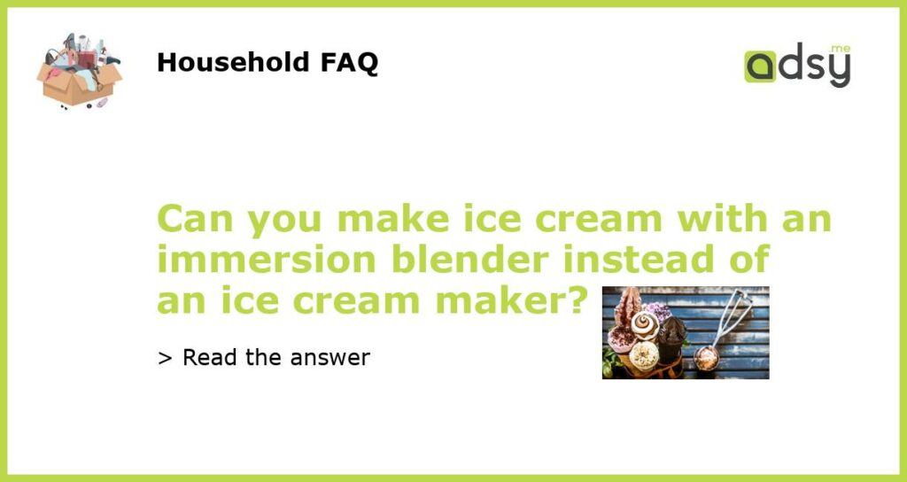 Can you make ice cream with an immersion blender instead of an ice cream maker featured