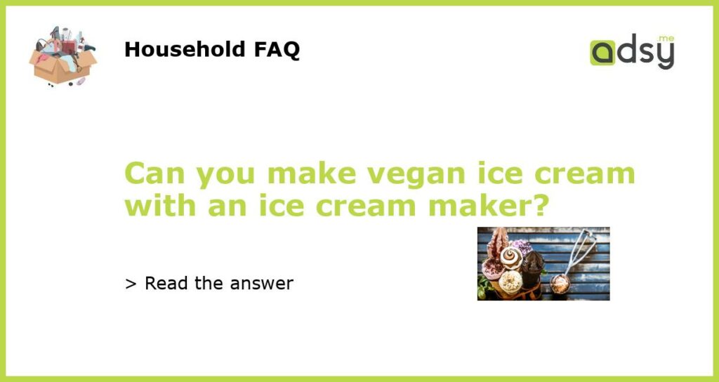 Can you make vegan ice cream with an ice cream maker featured