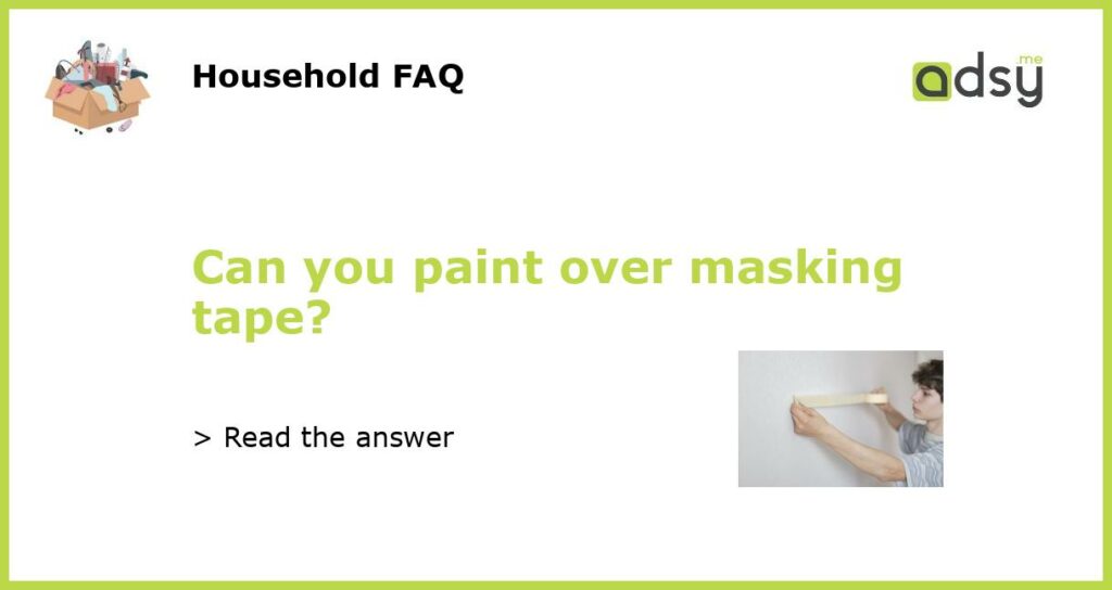 Can you paint over masking tape featured