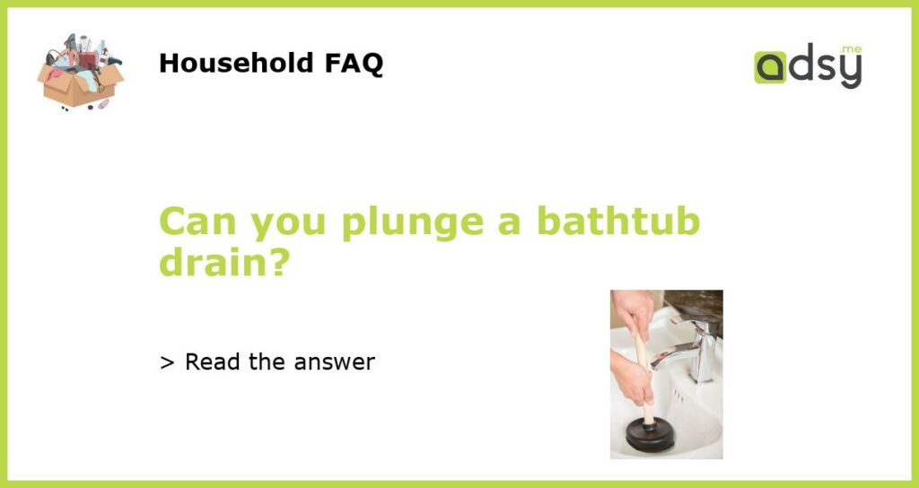 Can you plunge a bathtub drain featured