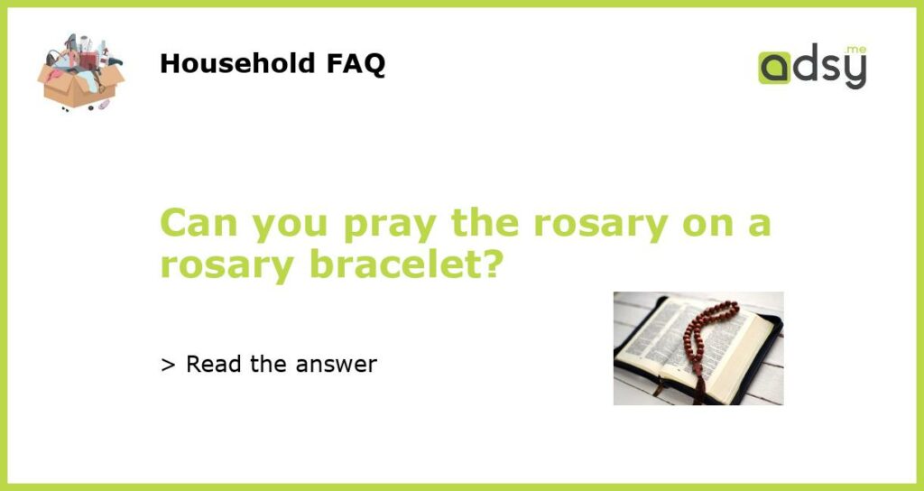 Can you pray the rosary on a rosary bracelet?