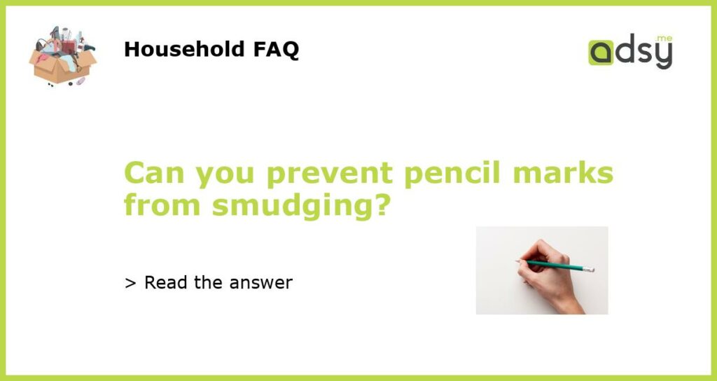 Can you prevent pencil marks from smudging featured