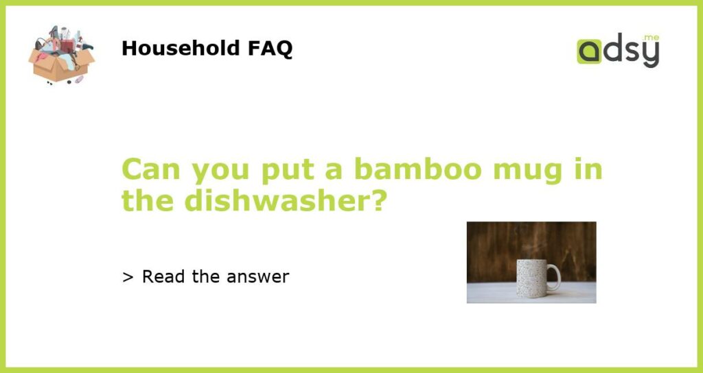 Can you put a bamboo mug in the dishwasher featured