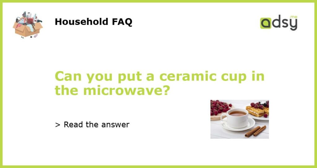 Can you put a ceramic cup in the microwave featured