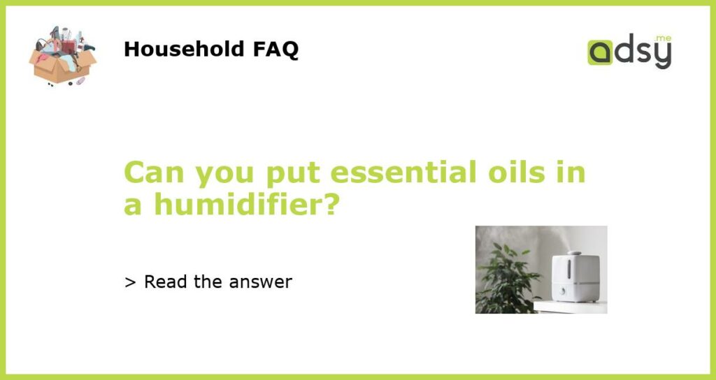 Can you put essential oils in a humidifier featured