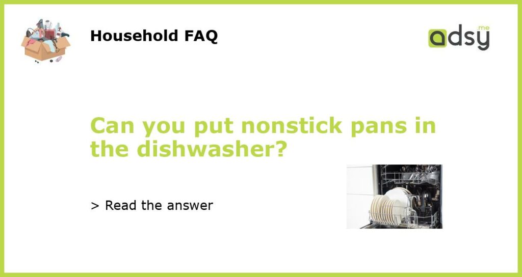 Can you put nonstick pans in the dishwasher featured