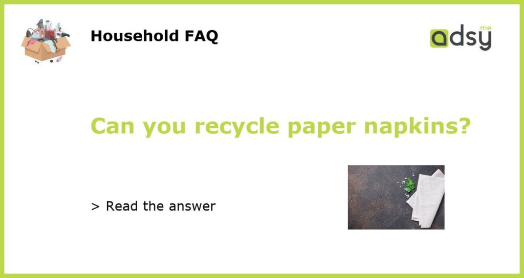 Can you recycle paper napkins?