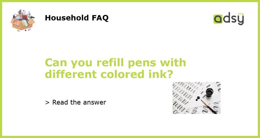 Can you refill pens with different colored ink featured