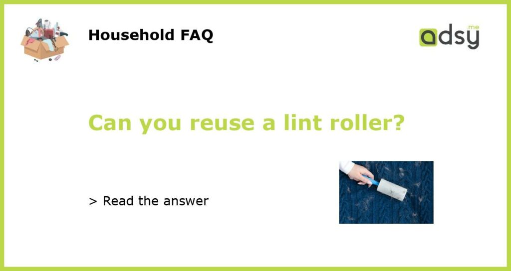 Can you reuse a lint roller?