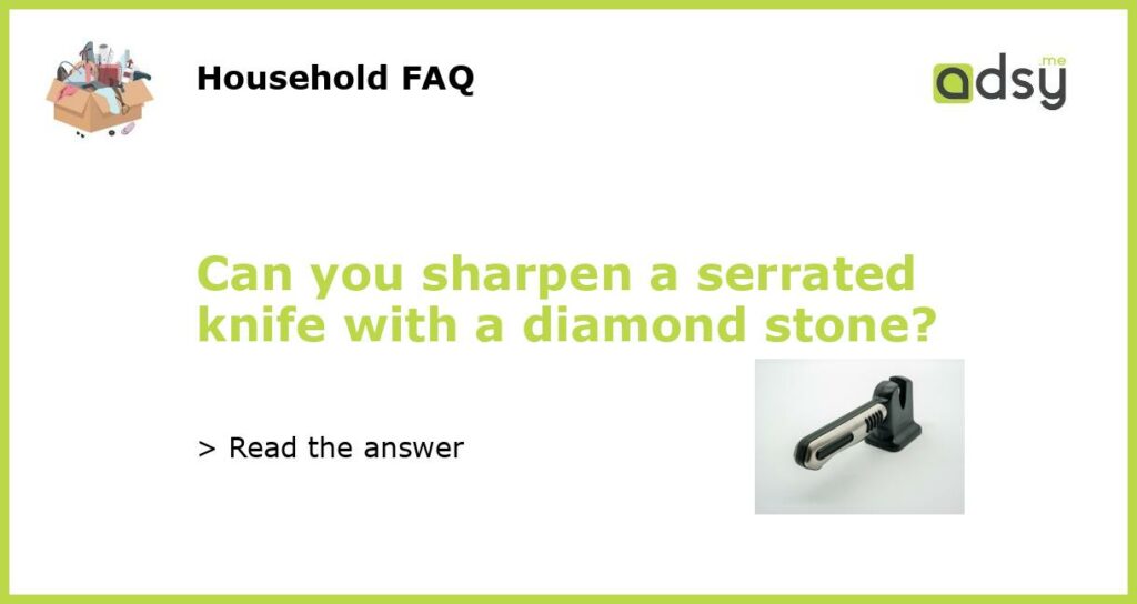 Can you sharpen a serrated knife with a diamond stone featured